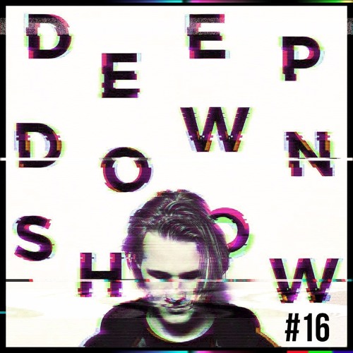 Deep Down Show #16