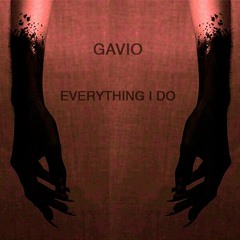[FREE DOWNLOAD] Gavio - Everything I Do (Original Mix)