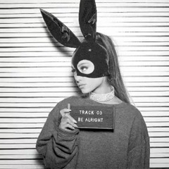 Be Alright/Ariana Grande(tropical Edit)