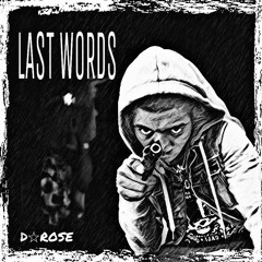 Last Words X D-Rose