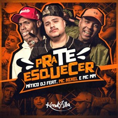 Mitico DJ feat. MC Kekel e MC MM - Pra Te Esquecer