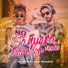 FOXVICTOR ft. Luana Fernandes - Só quero estar com você (Original Mix)