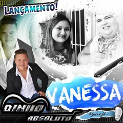 DINHO ABSOLUTO - VANESSA - FILÉ 2018