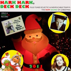 HARK HARK, DECK DECK - YULE-TUNES ECLECTIC & INEXPLICABLE TEAM VI: THE NOW SOUND OF CHRISTMAS
