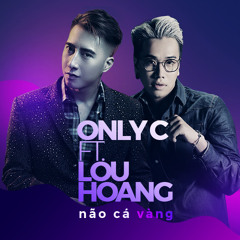 Não Cá Vàng - Lou Hoàng, OnlyC