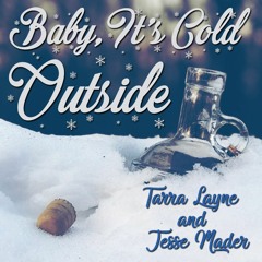 Baby It's Cold Outside - with Tarra Layne