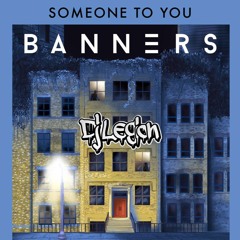 Banners - Someone To You (DJ Legion Bootleg) - mastered edit -