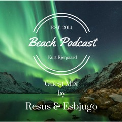 Beach Podcast Guest Mix by Resus & Esbjugo