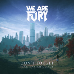 WE ARE FURY - Don't Forget ft. Mariah Delage