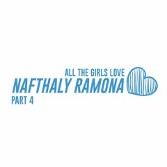 All The Girls Love Nafthaly Ramona pt. 4