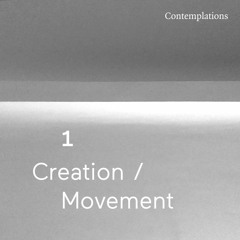 First Contemplation - Creation & Movement