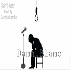 Damn,Blame Prod. By SamboRambo