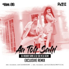Aa Toh Sahi - Dj Akbar Sami & Dj Sid & Dj Azim (Remix)