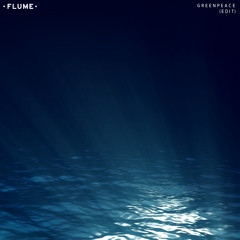 Flume - Greenpeace (Edit)