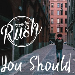 You Should Be You- Brendan Rush (Mix By @GenrusHS)