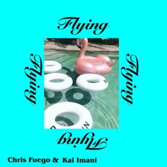 Flying Kai Imani (prod. Chris Fuego)