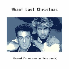 Wham! - Last Christmas (bramski's verdammtes Herz remix)