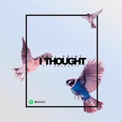 I Thought (ft. Galvanic)