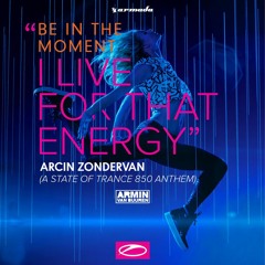 Be In The Moment I Live For That Energy (Arcin Zondervan Remaked Anthem)