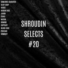 Shroudin Selects #20