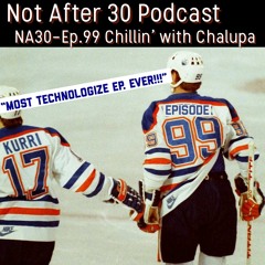 NA30 - EP.99 - Chilling With Chalupa #3