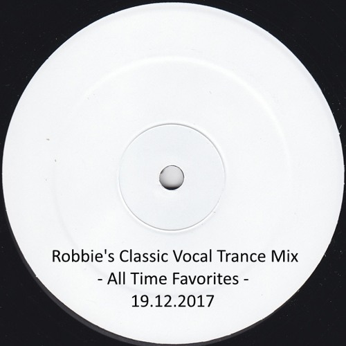Robbie's Classic Vocal Trance Mix - All Time Favorites - 19.12.2017