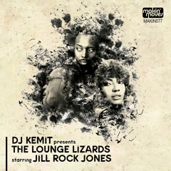 DJ Kemit pres. The Lounge Lizards starring Jill Rock Jones EP (Makin' Moves Records) AVAILABLE NOW!!