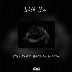 With You - Dennay(feat. Badman Snoozy)