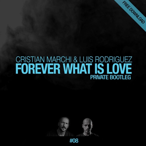 CRISTIAN MARCHI & LUIS RODRIGUEZ - Forever What Is Love (Private Bootleg)