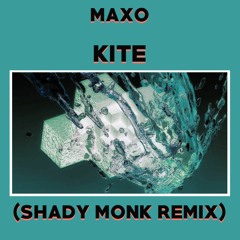 Maxo - Kite (Shady Monk Remix)
