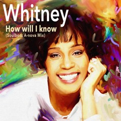 How will I know (Soulboss A-nova Mix) - Whitney Houston