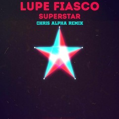 Lupe Fiasco - Superstar (Chris Alpha Remix)