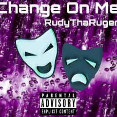 Change On Me x RudyThaRuger