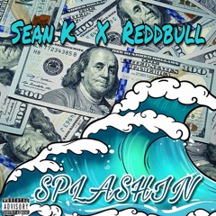 Sean K X Reddbull - Splashin