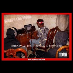 Kunkey X Tre-Dinero X D'boy Greg - 'What is the move'