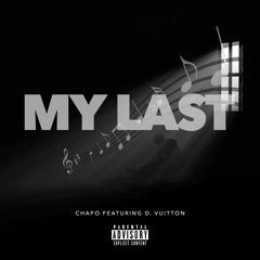 My Last -- Blvd Chapo x D. Vuitton