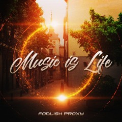 Foolish Proxy - Music is Life