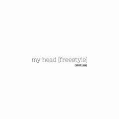 My Head [Freestyle] (prod. Cam Meekins)