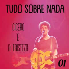 Tudo Sobre Nada 01 - Cícero e a Tristeza.