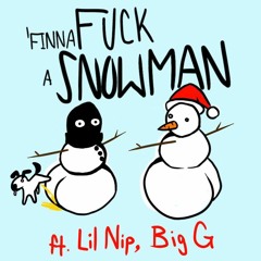 FINNA FUCK A SNOWMAN ft Lil Nip, Big G (Prod: Mason Hamby)