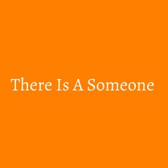 There Is A Someone