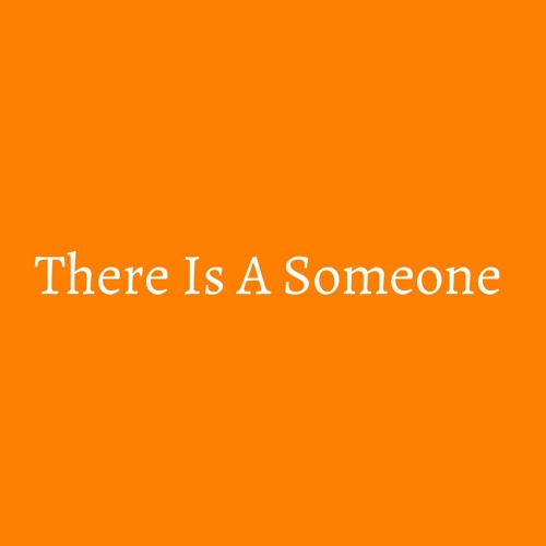 There Is A Someone