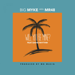 Big Myke - Will You Be Mine? (feat. David Rhythm)