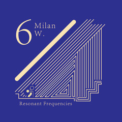 Resonant Frequencies Vol. 6 - Milan W.
