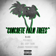 MANN - Concrete Palm Trees ft Yelo Hill & DatBoyToon (Produced By JHawk Productions)