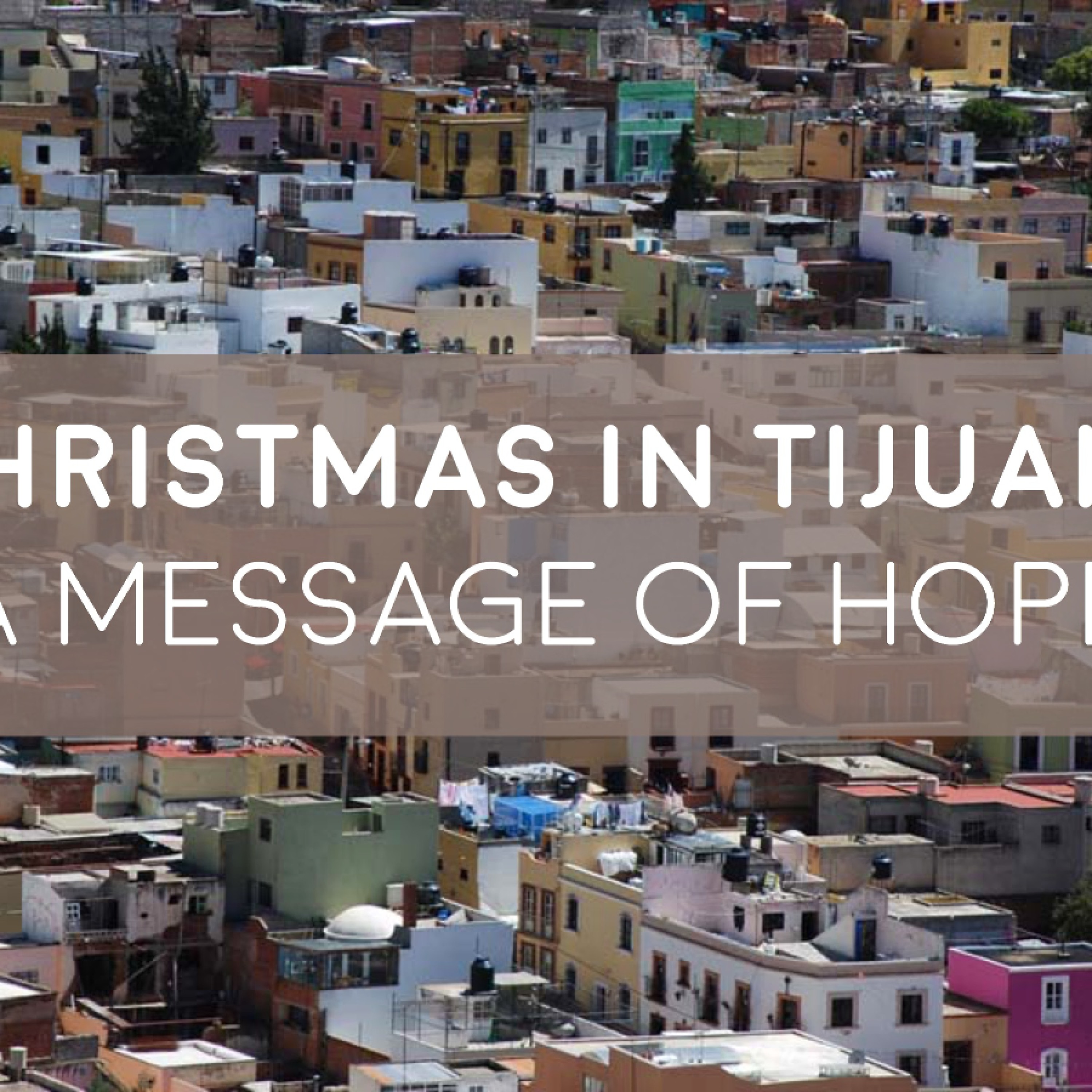 12 - 17 - 17 Christmas In Tijuana A Message Of Hope episode artwork