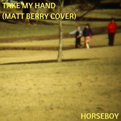 Take My Hand (Matt Berry Cover)