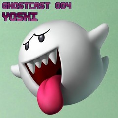GHOSTCAST 004 - YOSHI