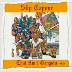 Slip Capone - That Ain't Gangsta
