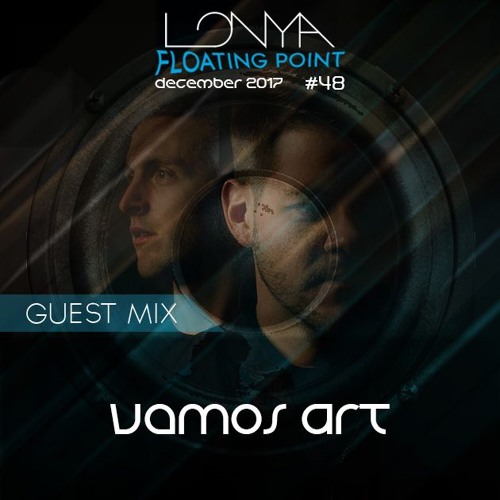 Vamos Art Guest Mix - Lonya Floating Point Episode 48 December 2017